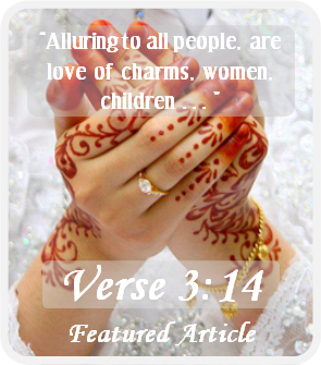 Featured Article: Verse 3:14 - Alluring for all people are love of charms: women, children,
			 gold and silver treasures..